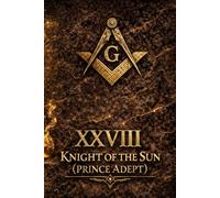 Masonic Degree 28 - Knight of the Sun: Prince Adept, Key of Masonry, Chaos Disentangled: A Deep Study of Albert Pike, Scottish Rite Symbolism, and the Hidden Logic of Freemasonry