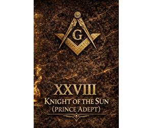 Masonic Degree 28 - Knight of the Sun: Prince Adept, Key of Masonry, Chaos Disentangled: A Deep Study of Albert Pike, Scottish Rite Symbolism, and the Hidden Logic of Freemasonry