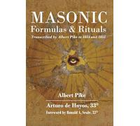 Masonic Formulas and Rituals: Transcribed by Albert Pike in 1854 and 1855