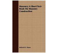 Masonry; A Short Text-Book On Masonry Construction