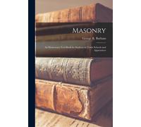 Masonry: An Elementary Text-Book For Students In Trade Schools And Apprentices