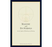 Masonry and Its Symbols: In the Light of Thinking and Destiny