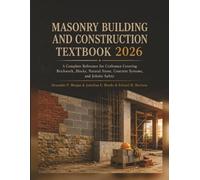 Masonry Building and Construction Textbook 2026: A Complete Reference for Craftsmen Covering Brickwork, Blocks, Natural Stone, Concrete Systems, and Jobsite Safety