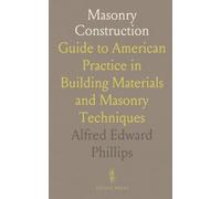 Masonry Construction: Guide to American Practice in Building Materials and Masonry Techniques