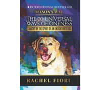 Mason's Way: The 20 Universal Ways of Oneness Taught By The Spirit Of An Enlightened Dog