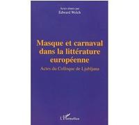 Masque Et Carnaval Dans La Litterature Europeenne - Actes Du Colloque De Ljubljana