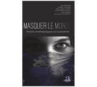Masquer Le Monde - Pensées D'anthropologues Sur La Pandémie
