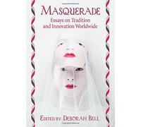Masquerade: Essays on Tradition and Innovation Worldwide (2014-12-17)