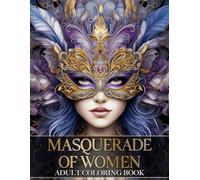 Masquerade of Women: An Adult Coloring Book of Beautiful Ladies with Intricate Carnival Masks | Grayscale Coloring Books