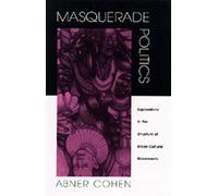 Masquerade Politics: Explorations In The Structure Of Urban Cultural Movements