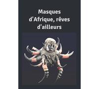 Masques d'Afrique, rêves d'ailleurs