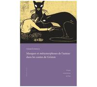 Masques Et Métamorphoses De L'auteur Dans Les Contes De Grimm - Pour Une Lecture Rapprochée Des Textes