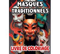 Masques Traditionnels Livre De Coloriage: Pages A Colorier De Fascinants Masques Japonais Tels Que Le Masque Noh Masque Démon Kitsune Okame Tengu ... Du Stress | Enfants Adultes Ados Seniors