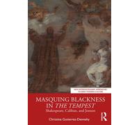 Masquing Blackness in The Tempest Shakespeare, Caliban, and Jonson - Christina Gutierrez-Dennehy - Routledge - ebook (ePub) - Livre