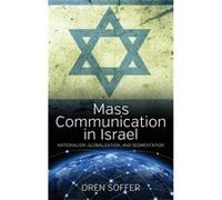 Mass Communication In Israel: Nationalism, Globalization, And Segmentation (Hardcover) Oren Soffer, (Auteur)
