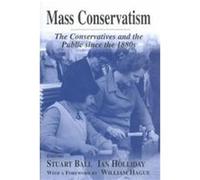 Mass Conservatism, Cass Series--British Politics and Society