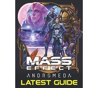 Mass Effect Andromeda : LATEST GUIDE: Best Tips, Tricks, Walkthroughs and Strategies to Become a Pro Player