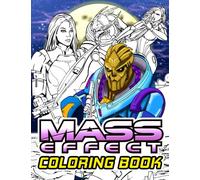 Mass Effect Coloring Book: Amazing gift for All Ages and Fans with High Quality Image.- 50+ GIANT Great Pages with Premium Quality Images.