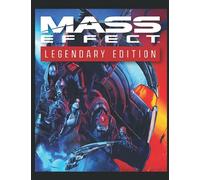 Mass Effect Legendary Edition: The Complete Walkthrough and Guide, Tips, Tricks