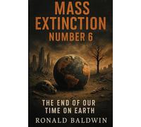 Mass Extinction Number 6: The End of Our Time on Earth