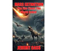 Mass Extinction: The Five Times The World Ended