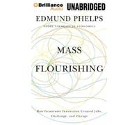 [(Mass Flourishing: How Grassroots Innovation Created Jobs, Challenge, and Change)] [Author: Edmund Phelps] published on (July, 2014)