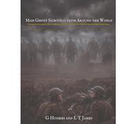 Mass Ghost Sightings from Around the World: Collective Hauntings, Spectral Armies, and Documented Group Encounters with the Supernatural