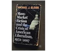 Mass-Market Fiction And The Crisis Of American Liberalism, 1972-2017