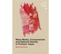 Mass Media Consumerism and National Identity in Postwar Japan by Smith & Dr Martyn David SOAS & University of London & UK Unknown (Auteur)