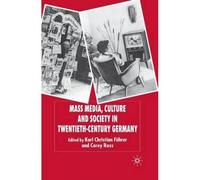 Mass Media, Culture And Society In Twentieth-Century Germany