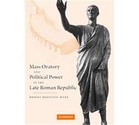 Mass Oratory and Political Power in the Late Roman Republic Robert Morstein-Marx (Auteur)