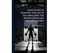 Mass Physical Training For Use In The Army And The Reserve Officers' Training Corps