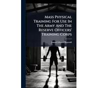 Mass Physical Training For Use In The Army And The Reserve Officers' Training Corps