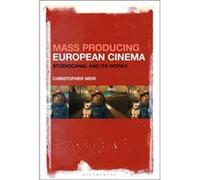Mass Producing European Cinema by Meir & Dr Christopher University of the West Indies & St. Augustine & Trinidad and Tobago Meir, Dr Christopher (University of the West Indies, St. Augustine, Trinidad