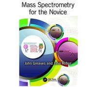 Mass Spectrometry For The Novice