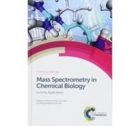 Mass Spectrometry in Chemical Biology: Evolving Applications - [Version Originale] Inconnu (Auteur)