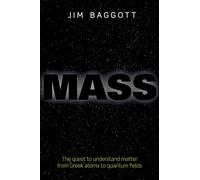 Mass: The Quest to Understand Matter from Greek Atoms to Quantum Fields – Oxford University Press