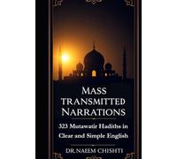 Mass-Transmitted Narrations: 323 Mutawatir Hadiths in Clear and Simple English