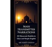 Mass-Transmitted Narrations: 323 Mutawatir Hadiths in Clear and Simple English