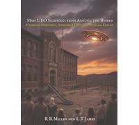 Mass UFO Sightings from Around the World: Unexplained Phenomena, Government Cover-Ups, and the True History of Global Contact