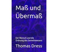 Maß und Übermaß: Der Mensch und die Ordnung des Gemeinwesens