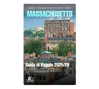 MASSACHUSETTS GUIDA DI VIAGGIO 2025- 2026: Il Tuo Compagno Completo per Boston, Cape Cod, Salem e Gemme Nascoste del New England nel 2026