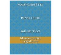 Massachusetts Penal Code 2018 Edition