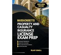 MASSACHUSETTS PROPERTY AND CASULTY LICIENCE EXAM PREP MANUAL: Comprehensive, Clear Explanations, Practice Exams, and Massachusetts Laws for Future Insurance Professionals