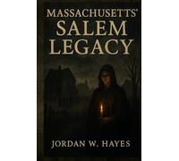 Massachusetts’ Salem Legacy: Salem Witch Trials Explained: How 1692’s Hysteria Shaped American Society and Legal History