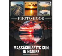 Massachusetts Sun In Nature Photo Book: Stunning Images Capturing Massachusetts Sunlight And Natural Beauty For Relaxation