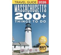 Massachusetts Travel Guide 2026: Discover 200+ Things To Do, Hidden Gems, and Accommodations for Your Perfect Boston, Cape Cod, and Berkshires Bucket List (FULL COLOR)