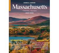MASSACHUSETTS TRAVEL GUIDE 2026:: Discover the Best of the Bay State - From Iconic Landmarks and Coastal Escapes to Charming Towns, Hidden Gems, Local Culture, and Unforgettable Adventures
