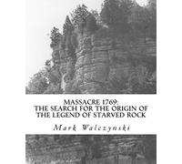 Massacre 1769: The Search for the Origin of the Legend of Starved Rock