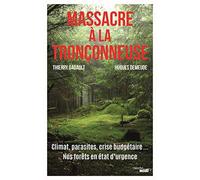 Massacre à la tronçonneuse - Climat, parasites, crise budgétaire... Nos forêts en état d'urgence